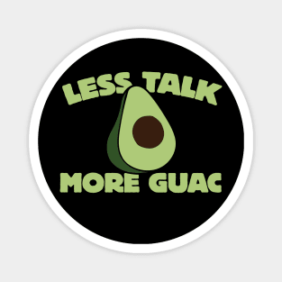 Less talk more guac Magnet